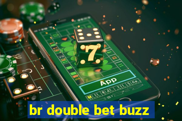 br double bet buzz